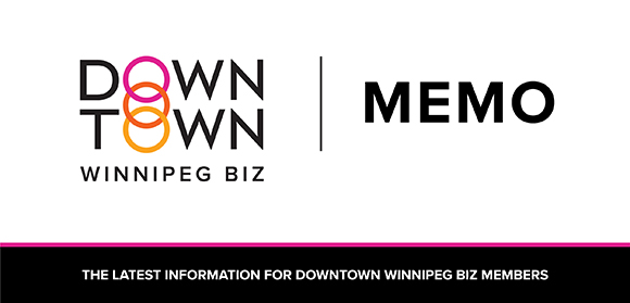 Downtown Winnipeg BIZ: Memo - The latest information for BIZ Members