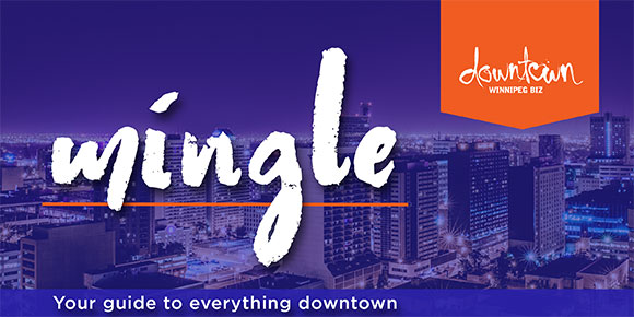 Downtown Winnipeg BIZ: Mingle - Your guide to everything downtown
