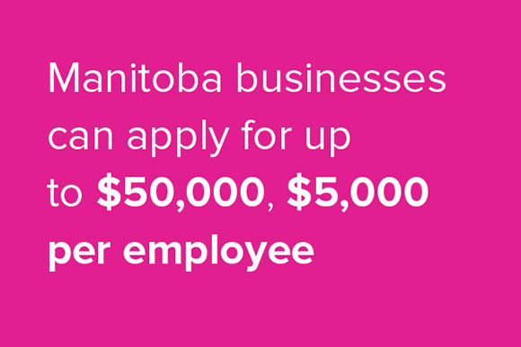 Manitoba businesses can apply for up to $50,000, $5,000 per employee.
